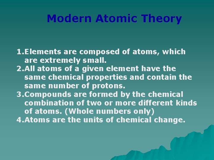 Modern Atomic Theory 1. Elements are composed of atoms, which are extremely small. 2.