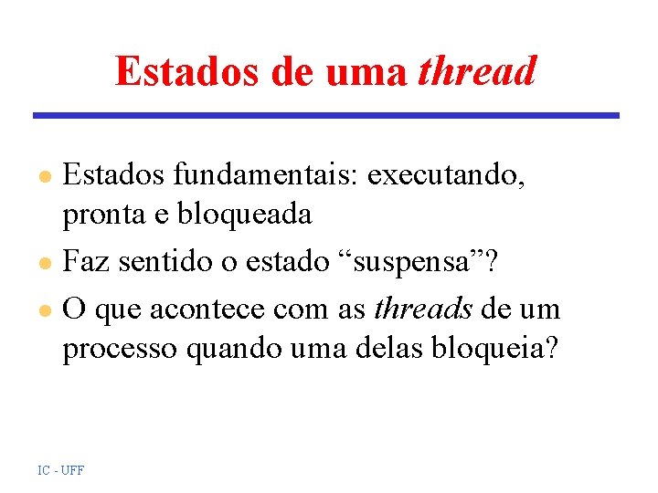 Estados de uma thread Estados fundamentais: executando, pronta e bloqueada l Faz sentido o