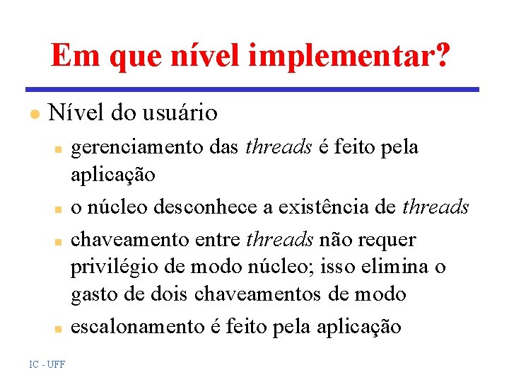 Em que nível implementar? l Nível do usuário n n IC - UFF gerenciamento