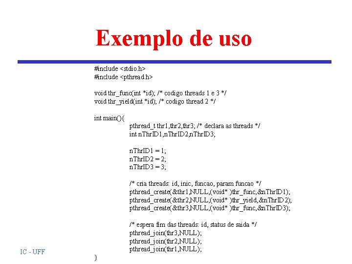 Exemplo de uso #include <stdio. h> #include <pthread. h> void thr_func(int *id); /* codigo