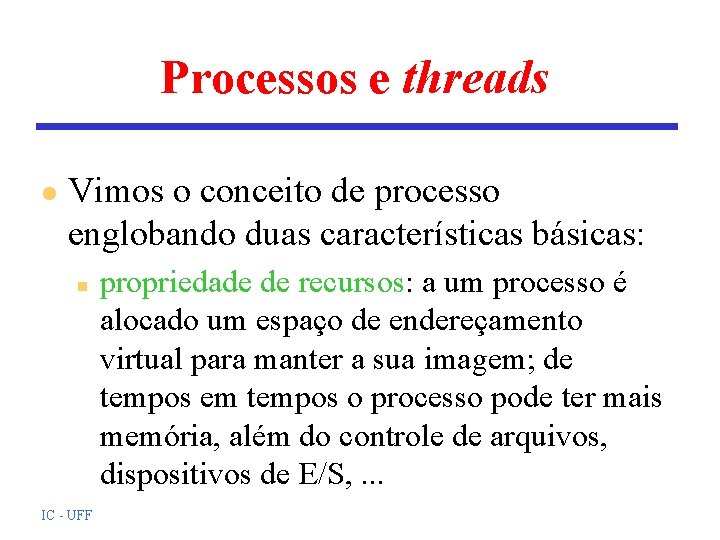 Processos e threads l Vimos o conceito de processo englobando duas características básicas: n