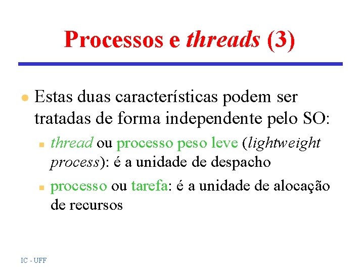 Processos e threads (3) l Estas duas características podem ser tratadas de forma independente
