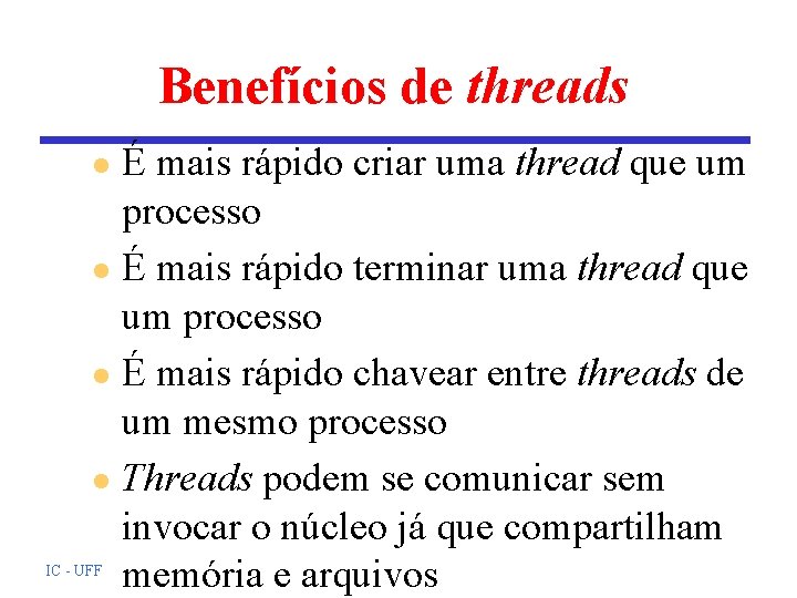 Benefícios de threads É mais rápido criar uma thread que um processo l É