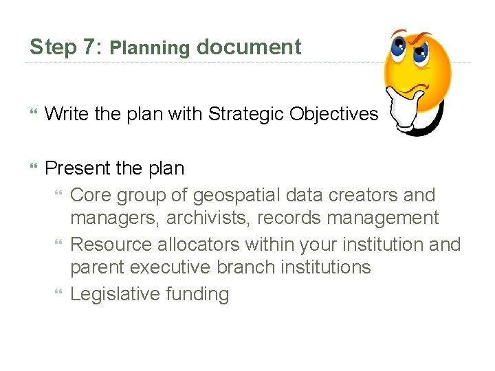 Step 7: Planning document Write the plan with Strategic Objectives Present the plan Core