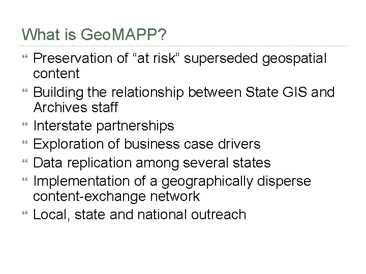 What is Geo. MAPP? Preservation of “at risk” superseded geospatial content Building the relationship