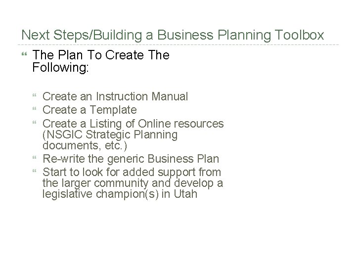 Next Steps/Building a Business Planning Toolbox The Plan To Create The Following: Create an