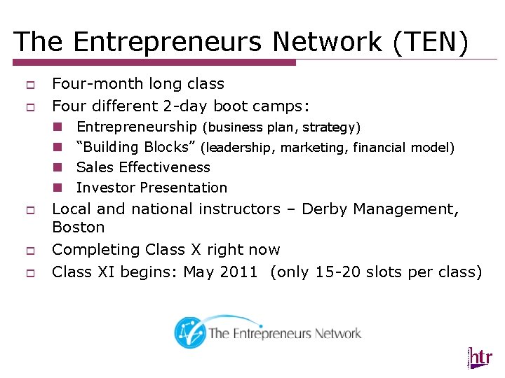 The Entrepreneurs Network (TEN) o o Four-month long class Four different 2 -day boot