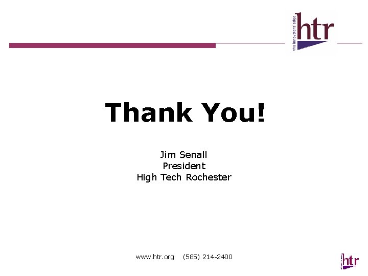Thank You! Jim Senall President High Tech Rochester www. htr. org (585) 214 -2400