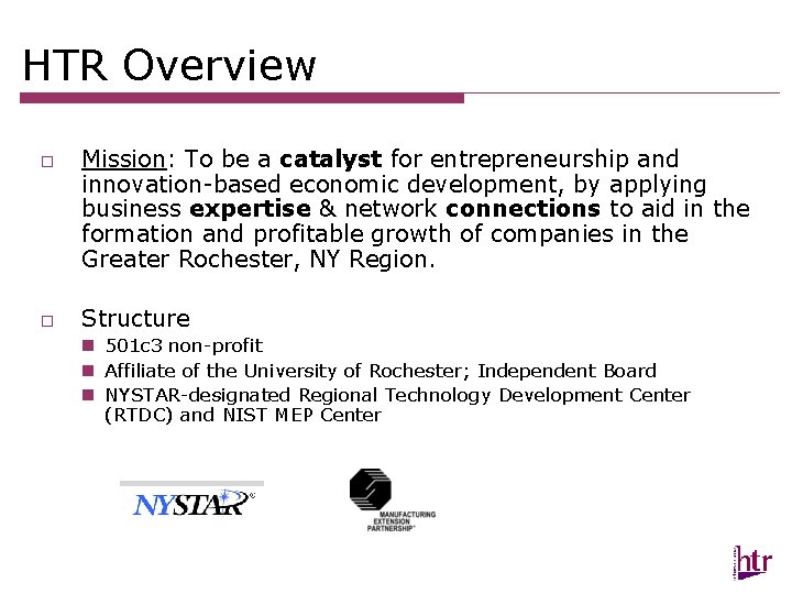 HTR Overview o o Mission: To be a catalyst for entrepreneurship and innovation-based economic