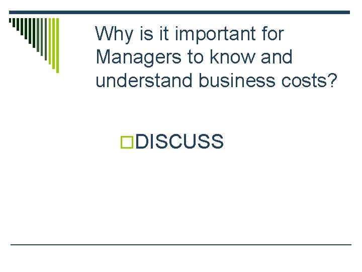 Why is it important for Managers to know and understand business costs? o. DISCUSS