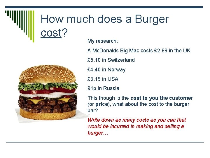 How much does a Burger cost? My research; A Mc. Donalds Big Mac costs
