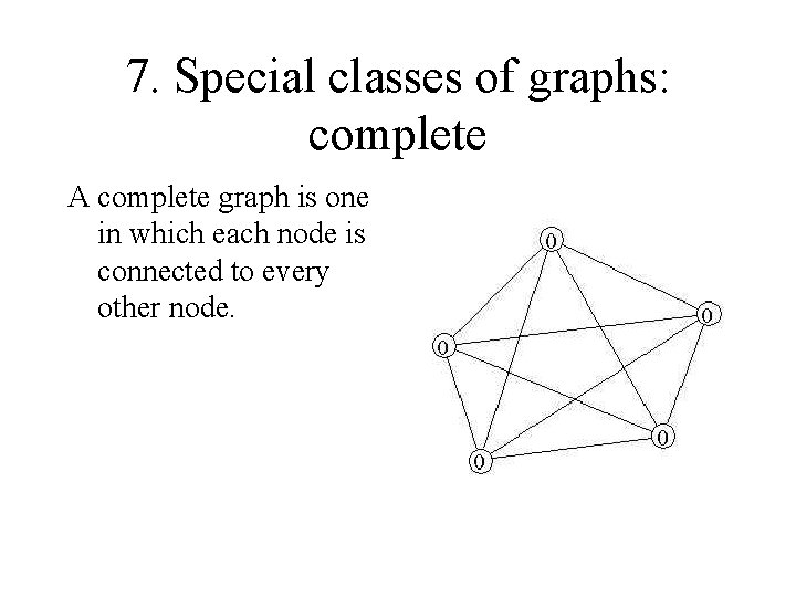 7. Special classes of graphs: complete A complete graph is one in which each
