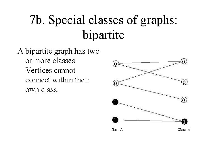 7 b. Special classes of graphs: bipartite A bipartite graph has two or more