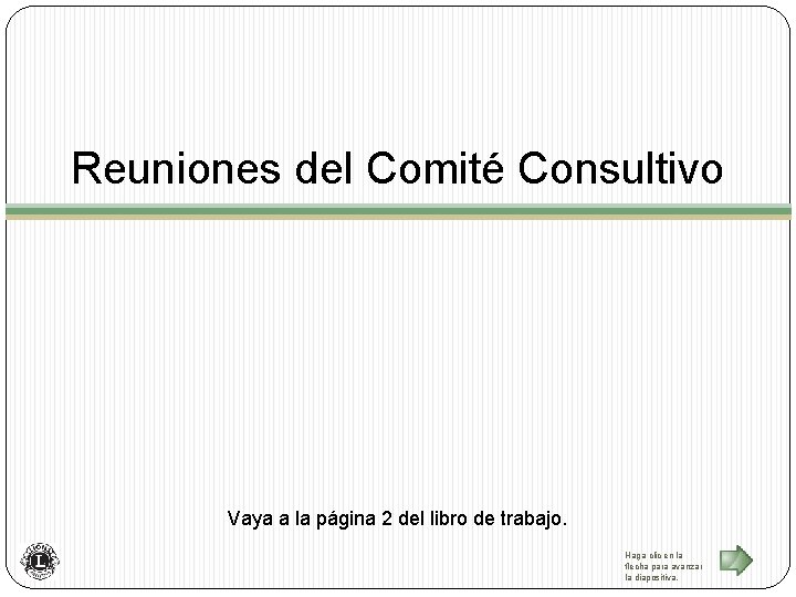 Reuniones del Comité Consultivo Vaya a la página 2 del libro de trabajo. Haga