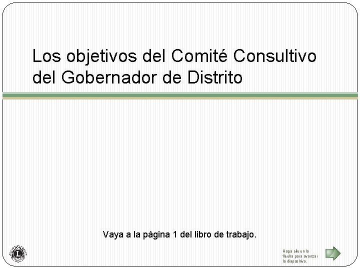 Los objetivos del Comité Consultivo del Gobernador de Distrito Vaya a la página 1