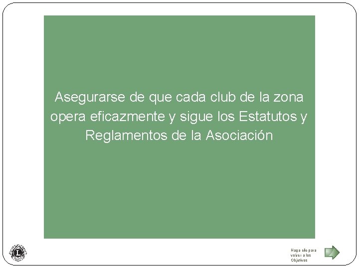 Asegurarse de que cada club de la zona opera eficazmente y sigue los Estatutos