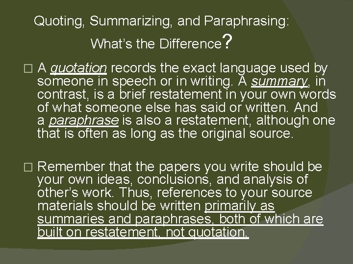 Quoting, Summarizing, and Paraphrasing: What’s the Difference? � A quotation records the exact language