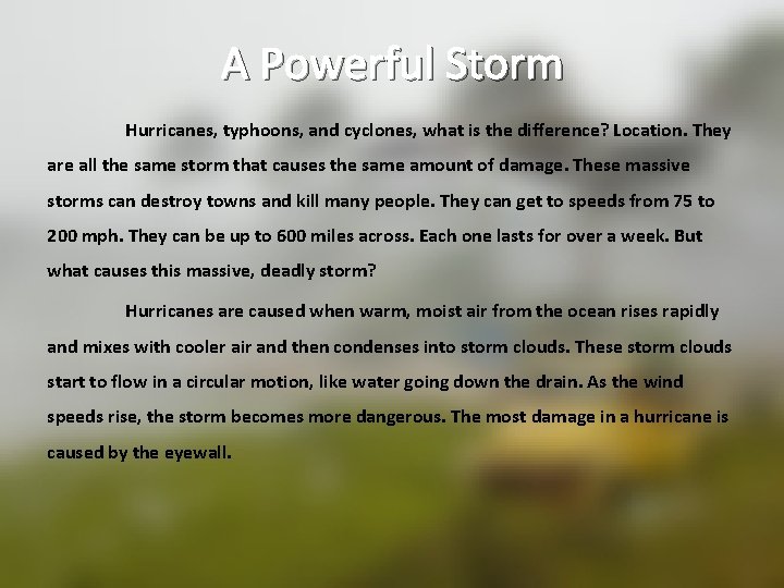 A Powerful Storm Hurricanes, typhoons, and cyclones, what is the difference? Location. They are