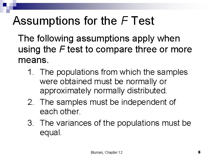 Assumptions for the F Test The following assumptions apply when using the F test