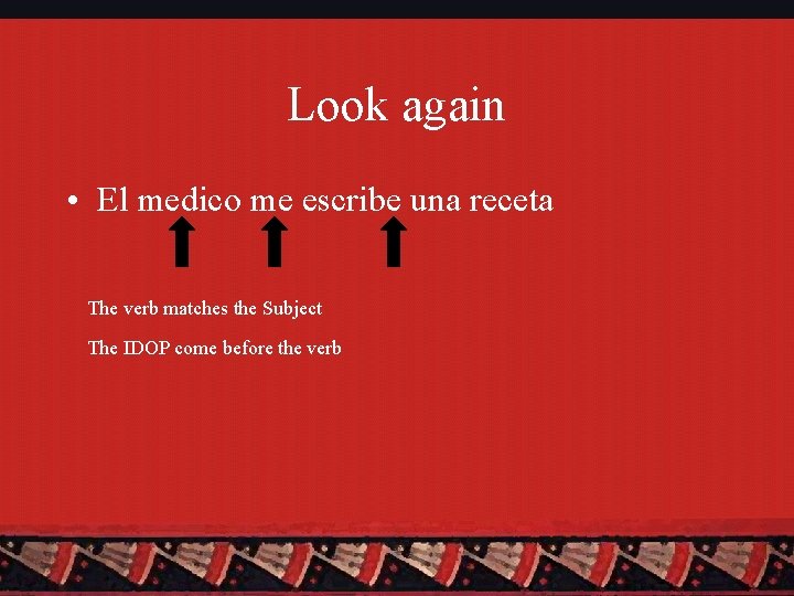 Look again • El medico me escribe una receta The verb matches the Subject