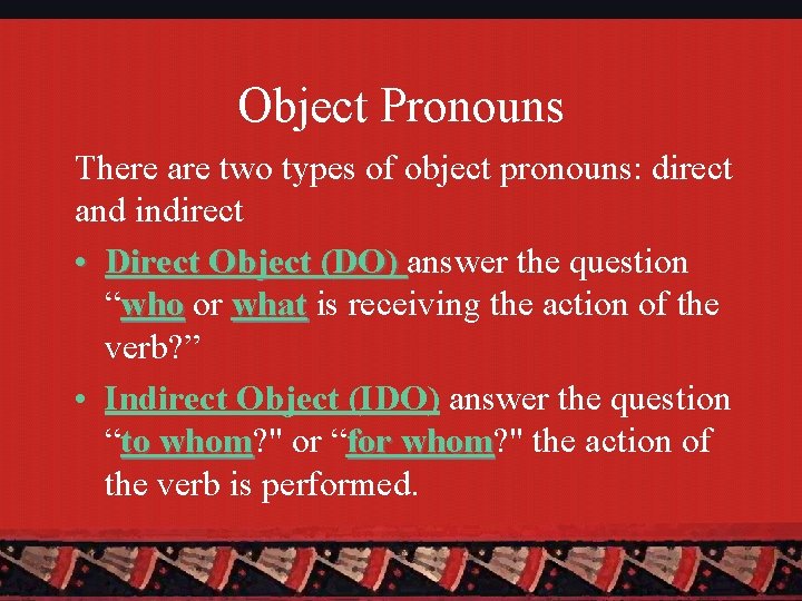 Object Pronouns There are two types of object pronouns: direct and indirect • Direct
