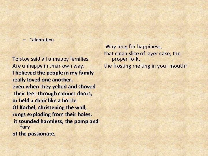 – Celebration Tolstoy said all unhappy families Are unhappy in their own way. I