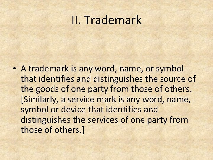 II. Trademark • A trademark is any word, name, or symbol that identifies and