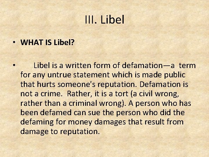 III. Libel • WHAT IS Libel? • Libel is a written form of defamation—a