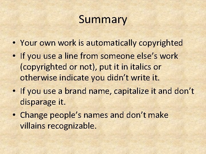 Summary • Your own work is automatically copyrighted • If you use a line