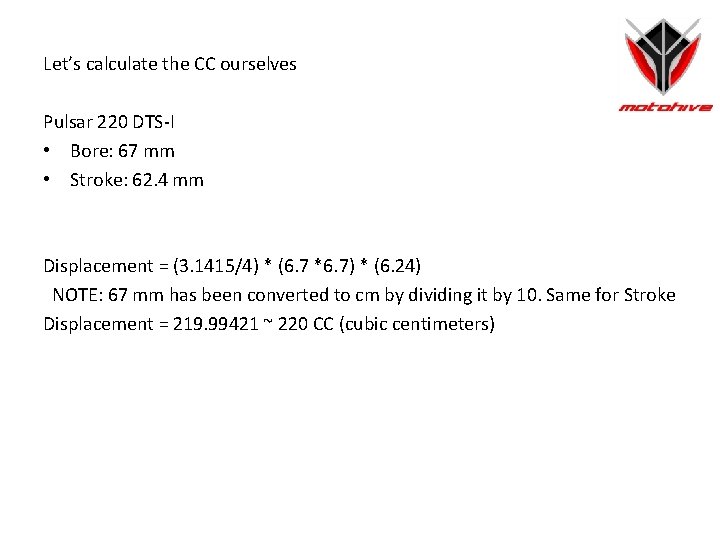 Let’s calculate the CC ourselves Pulsar 220 DTS-I • Bore: 67 mm • Stroke: