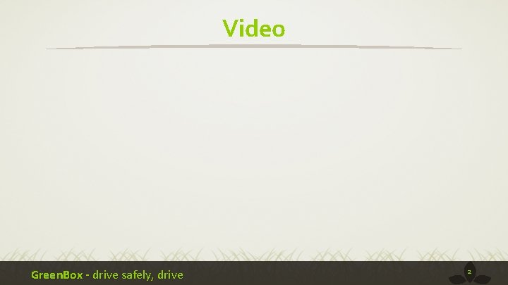 Video Green. Box - drive safely, drive 2 