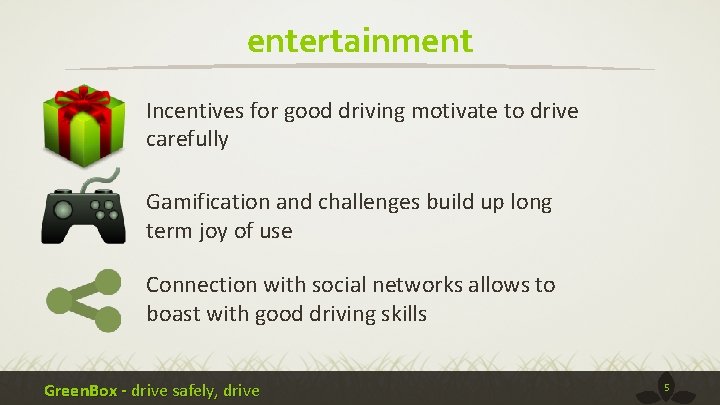 entertainment Incentives for good driving motivate to drive carefully Gamification and challenges build up
