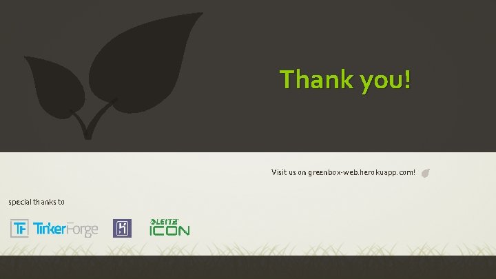 Thank you! Visit us on greenbox-web. herokuapp. com! special thanks to 