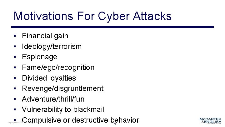 Motivations For Cyber Attacks ▪ ▪ ▪ ▪ ▪ Financial gain Ideology/terrorism Espionage Fame/ego/recognition
