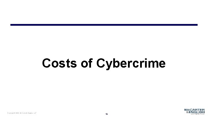 Costs of Cybercrime Copyright © 2016 Mc. Carter & English, LLP 19 