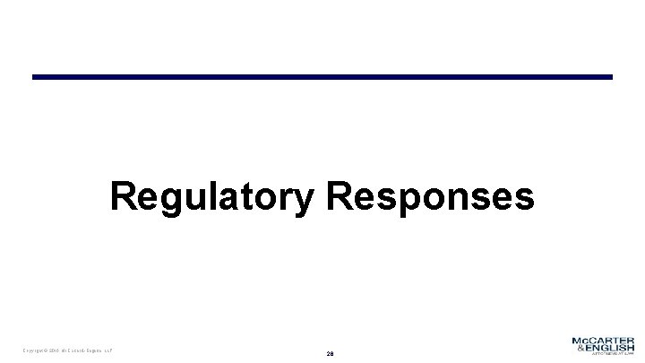 Regulatory Responses Copyright © 2016 Mc. Carter & English, LLP 28 