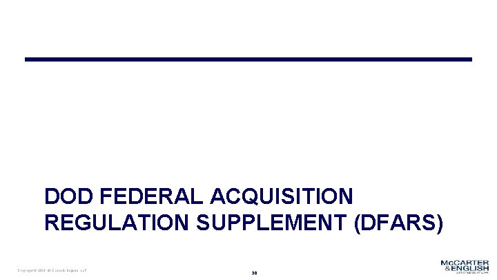 DOD FEDERAL ACQUISITION REGULATION SUPPLEMENT (DFARS) Copyright © 2016 Mc. Carter & English, LLP