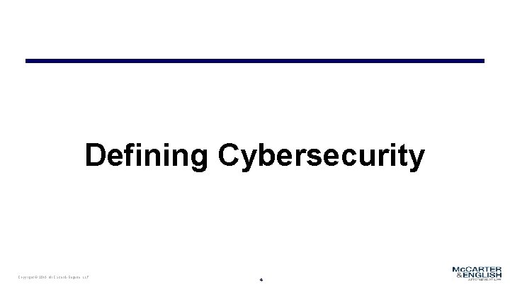 Defining Cybersecurity Copyright © 2016 Mc. Carter & English, LLP 4 