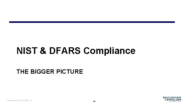 NIST & DFARS Compliance THE BIGGER PICTURE Copyright © 2016 Mc. Carter & English,