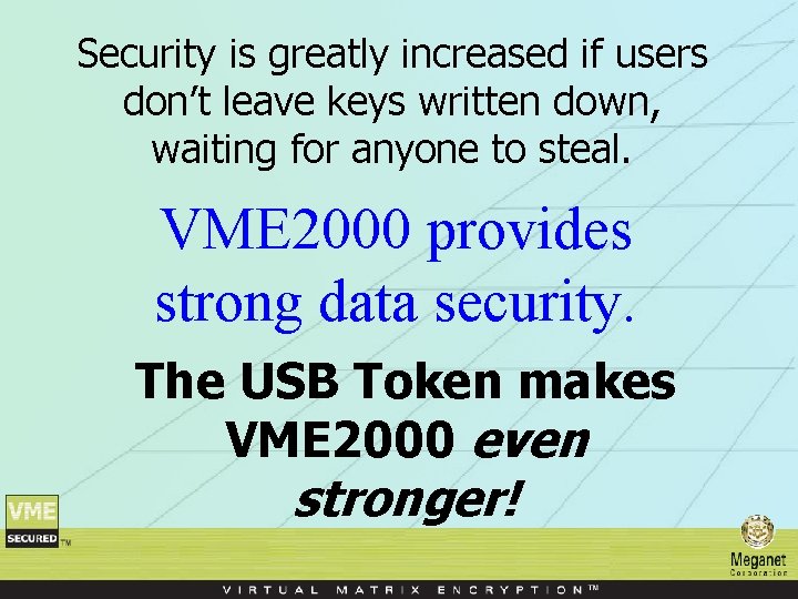 Security is greatly increased if users don’t leave keys written down, waiting for anyone