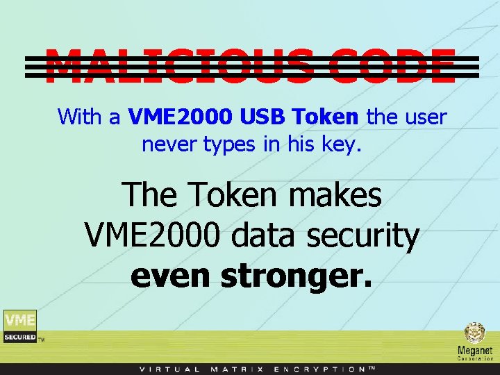 MALICIOUS CODE With a VME 2000 USB Token the user never types in his