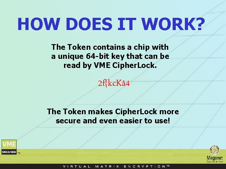 HOW DOES IT WORK? The Token contains a chip with a unique 64 -bit HOW DOES IT WORK? The Token contains a chip with a unique 64 -bit
