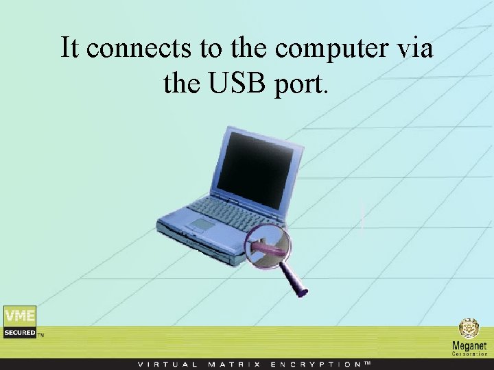 It connects to the computer via the USB port. 