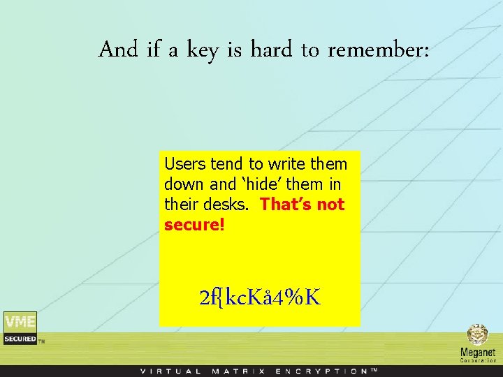 And if a key is hard to remember: Users tend to write them down And if a key is hard to remember: Users tend to write them down
