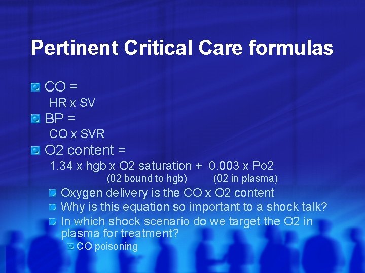 Pertinent Critical Care formulas CO = HR x SV BP = CO x SVR