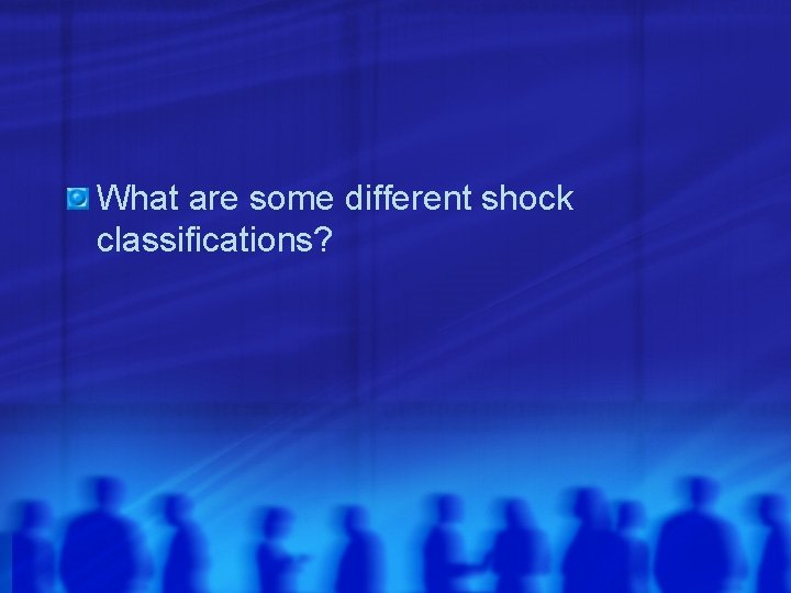 What are some different shock classifications? 