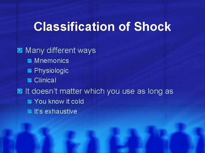 Classification of Shock Many different ways Mnemonics Physiologic Clinical It doesn’t matter which you