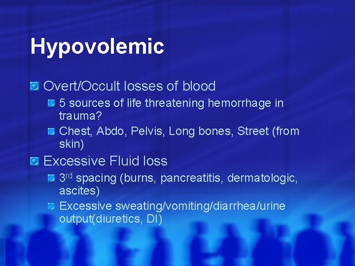 Hypovolemic Overt/Occult losses of blood 5 sources of life threatening hemorrhage in trauma? Chest,