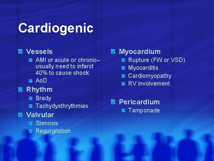 Cardiogenic Vessels AMI or acute or chronic– usually need to infarct 40% to cause