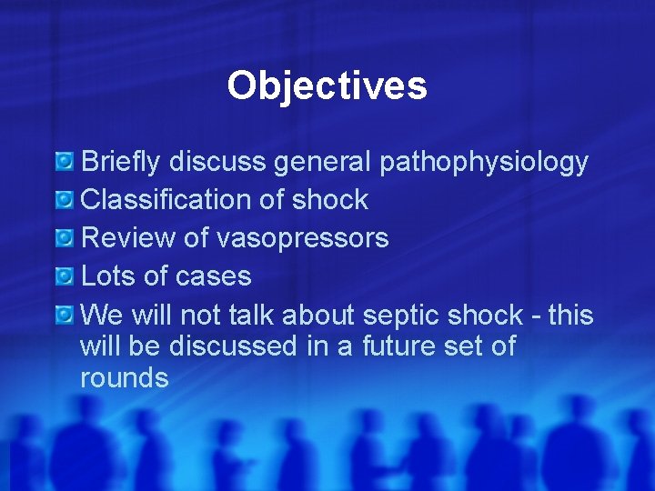 Objectives Briefly discuss general pathophysiology Classification of shock Review of vasopressors Lots of cases